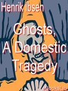 Ghosts, A Domestic Tragedy (eBook)